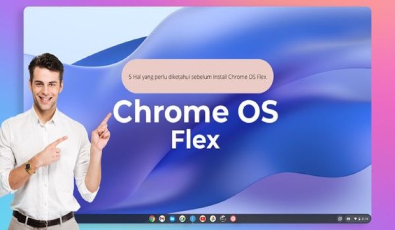 5 Hal yang perlu diketahui sebelum Install Chrome OS Flex
